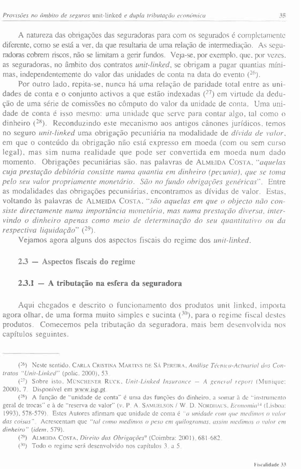 as seguradoras, no âmbito dos contratos unitlìnked, se obrigam a pagaí quântias mínimas, independentemente do valor das unidades de conta na data do evento (2('.;.