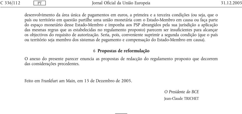 2005 desenvolvimento da área única de pagamentos em euros, a primeira e a terceira condições (ou seja, que o país ou território em questão partilhe uma união monetária com o Estado-Membro em causa ou