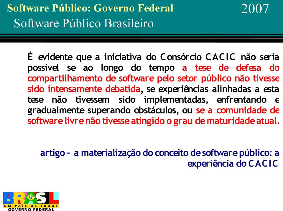 experiências alinhadas a esta tese não tivessem sido implementadas, enfrentando e gradualmente superando obstáculos, ou se a comunidade