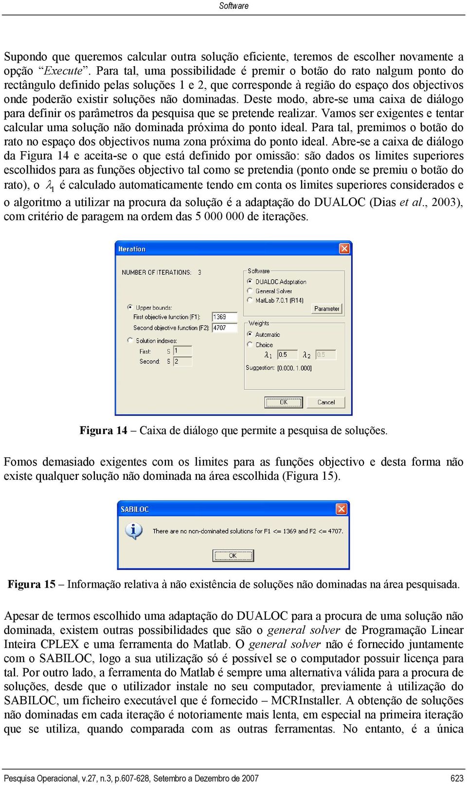 dominadas. Deste modo, abre-se uma caixa de diálogo para definir os parâmetros da pesquisa que se pretende realizar.