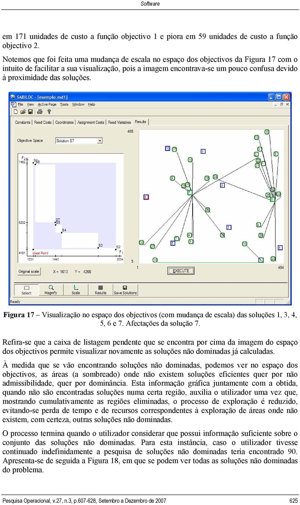 soluções. Figura 17 Visualização no espaço dos objectivos (com mudança de escala) das soluções 1, 3, 4, 5, 6 e 7. Afectações da solução 7.