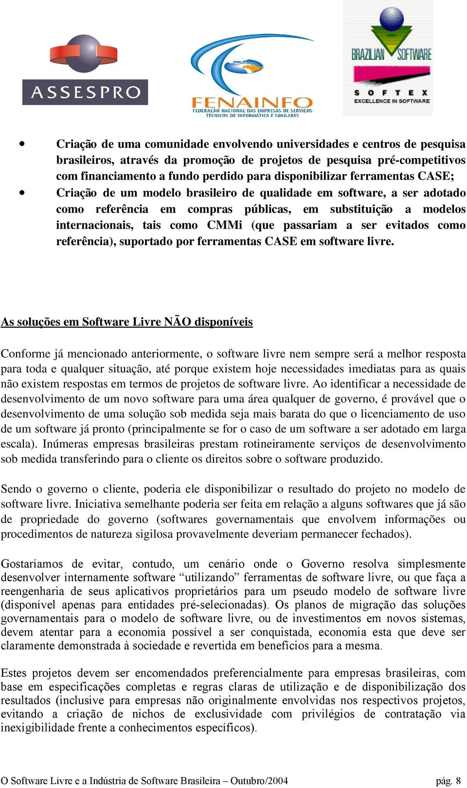 (que passariam a ser evitados como referência), suportado por ferramentas CASE em software livre.