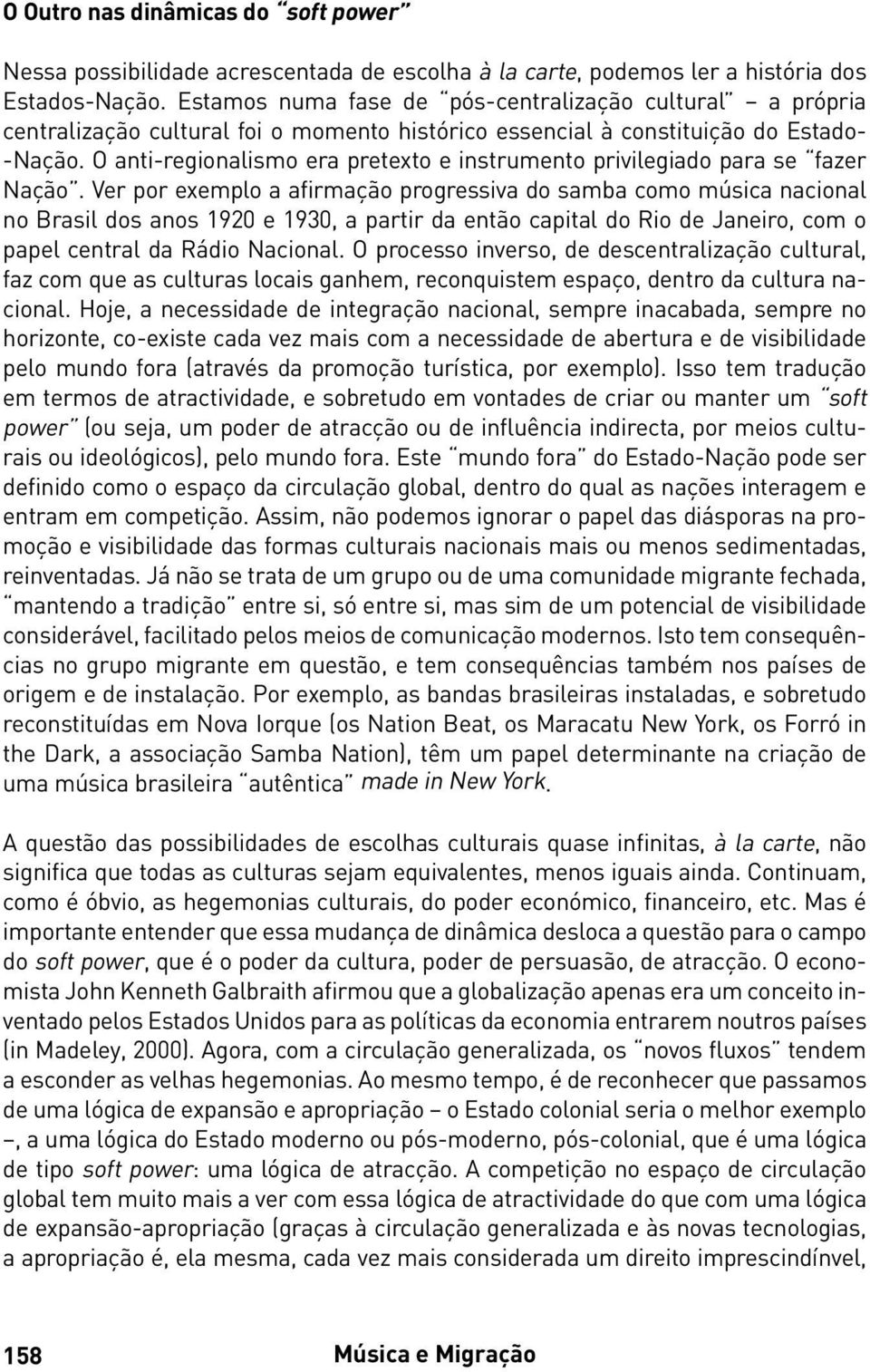 O anti-regionalismo era pretexto e instrumento privilegiado para se fazer Nação.