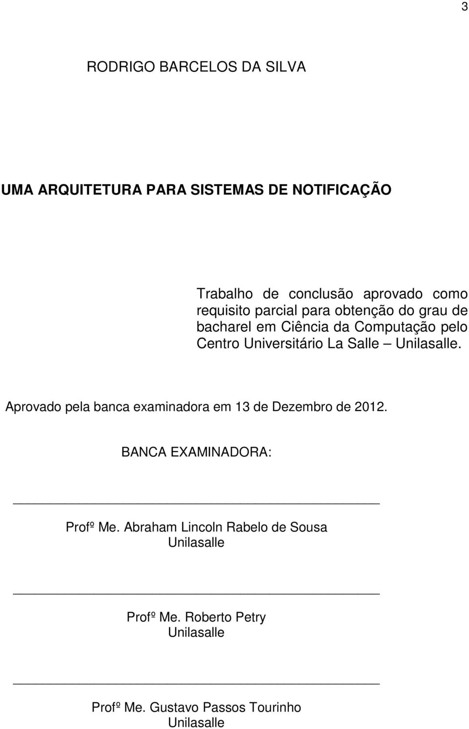 Salle Unilasalle. Aprovado pela banca examinadora em 13 de Dezembro de 2012. BANCA EXAMINADORA: Profº Me.