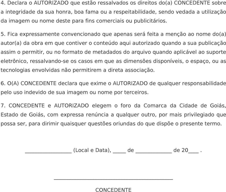 Fica expressamente convencionado que apenas será feita a menção ao nome do(a) autor(a) da obra em que contiver o conteúdo aqui autorizado quando a sua publicação assim o permitir, ou no formato de