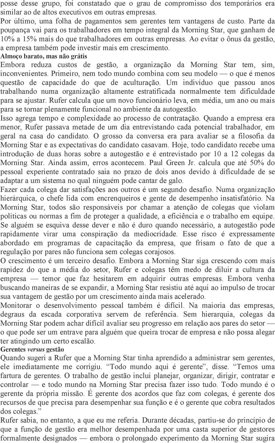 Parte da poupança vai para os trabalhadores em tempo integral da Morning Star, que ganham de 10% a 15% mais do que trabalhadores em outras empresas.