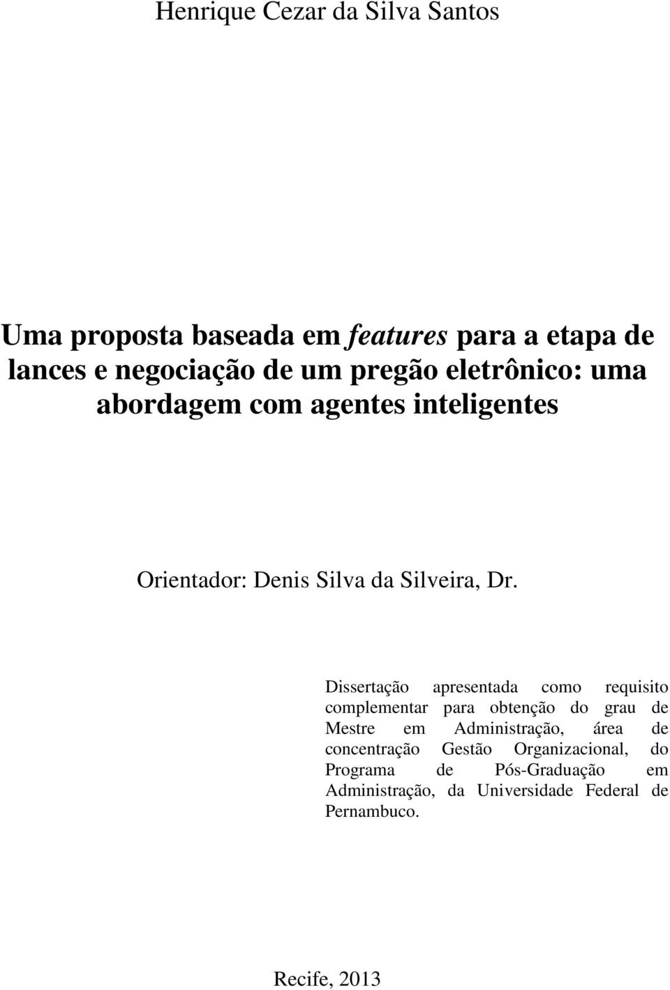 Dissertação apresentada como requisito complementar para obtenção do grau de Mestre em Administração, área de