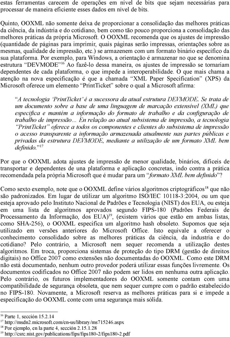 própria Microsoft. O OOXML recomenda que os ajustes de impressão (quantidade de páginas para imprimir, quais páginas serão impressas, orientações sobre as mesmas, qualidade de impressão, etc.