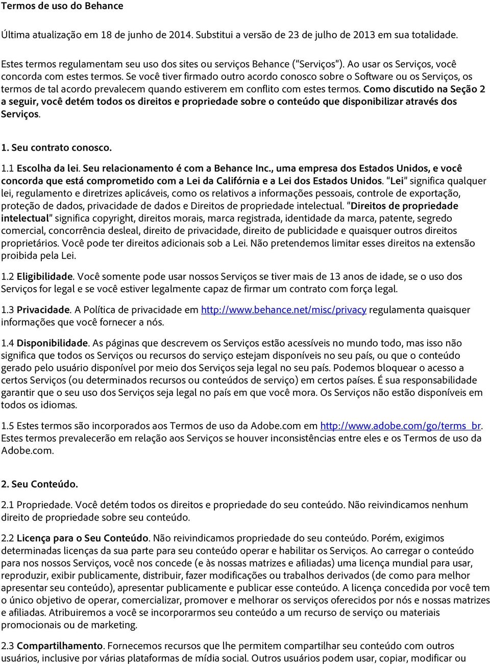 Se você tiver firmado outro acordo conosco sobre o Software ou os Serviços, os termos de tal acordo prevalecem quando estiverem em conflito com estes termos.