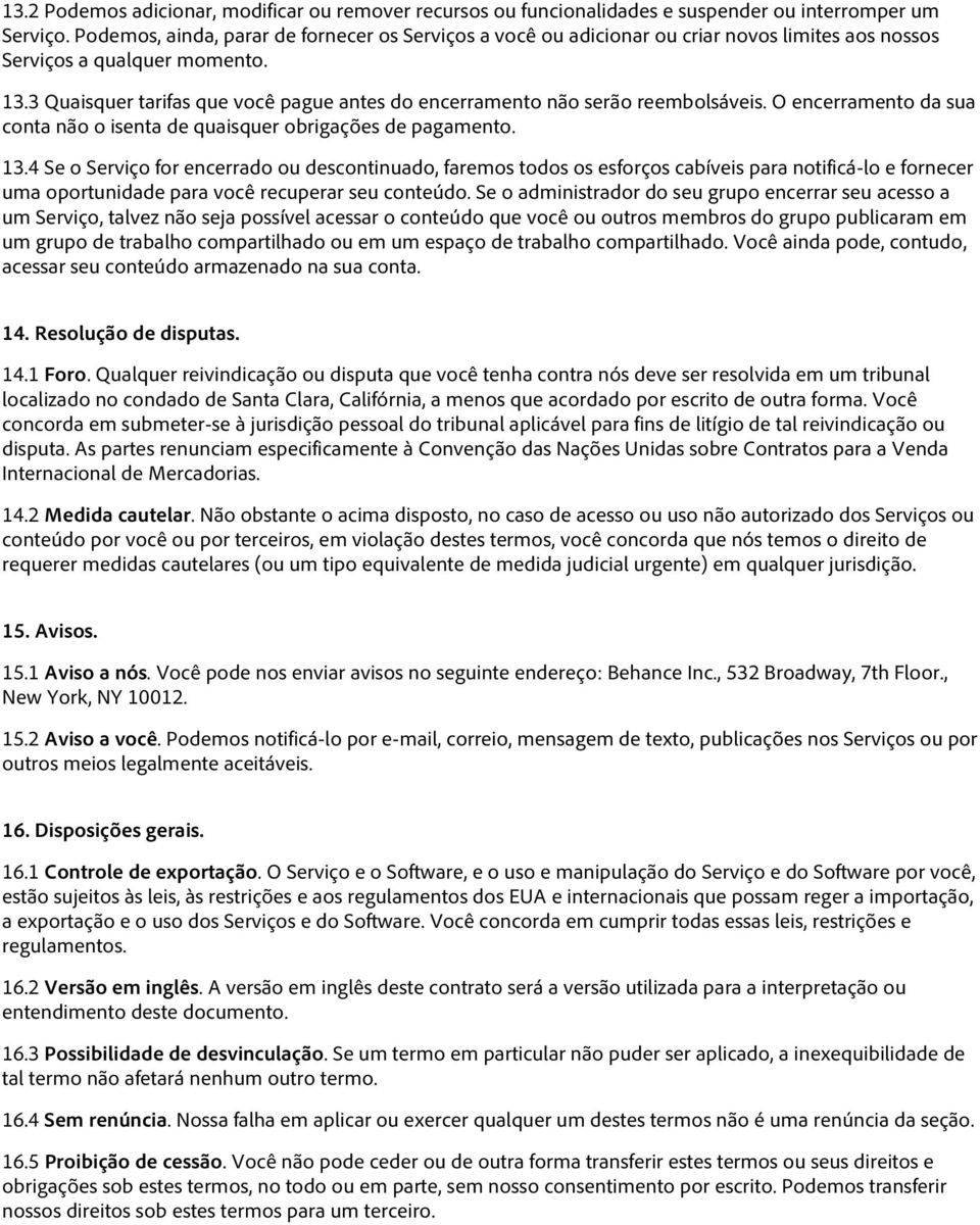 3 Quaisquer tarifas que você pague antes do encerramento não serão reembolsáveis. O encerramento da sua conta não o isenta de quaisquer obrigações de pagamento. 13.