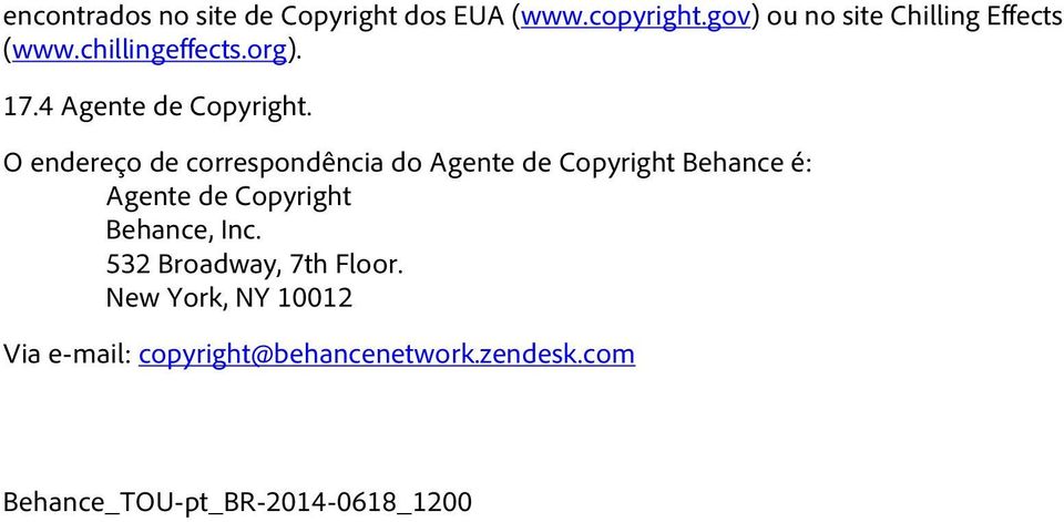 O endereço de correspondência do Agente de Copyright Behance é: Agente de Copyright