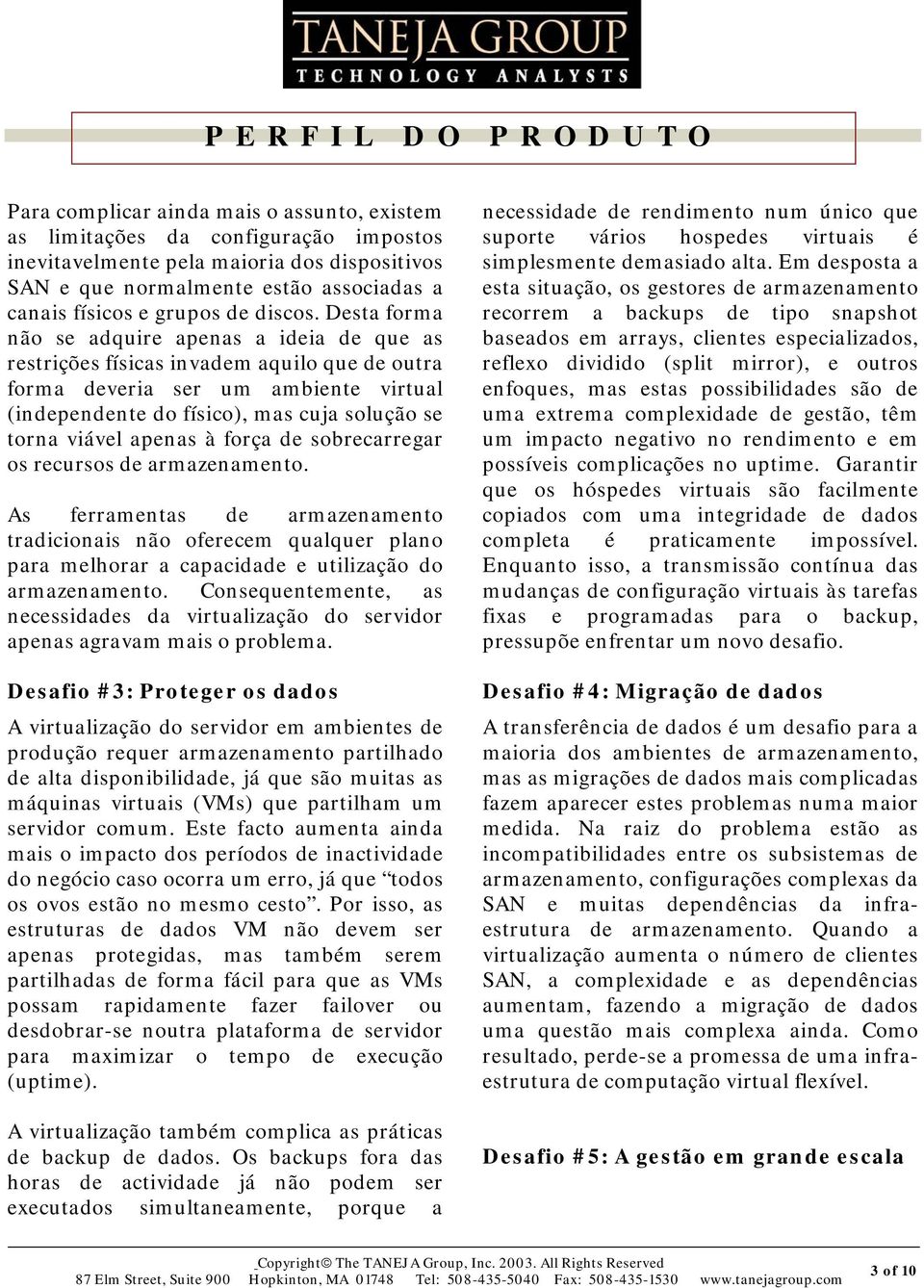 Desta forma não se adquire apenas a ideia de que as restrições físicas invadem aquilo que de outra forma deveria ser um ambiente virtual (independente do físico), mas cuja solução se torna viável