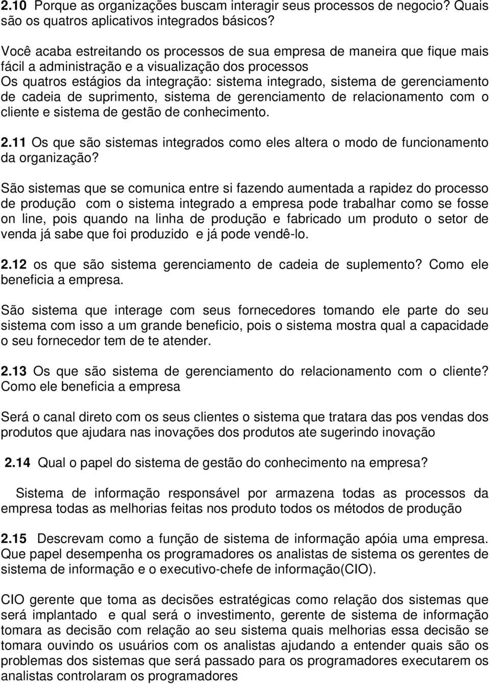 gerenciamento de cadeia de suprimento, sistema de gerenciamento de relacionamento com o cliente e sistema de gestão de conhecimento. 2.