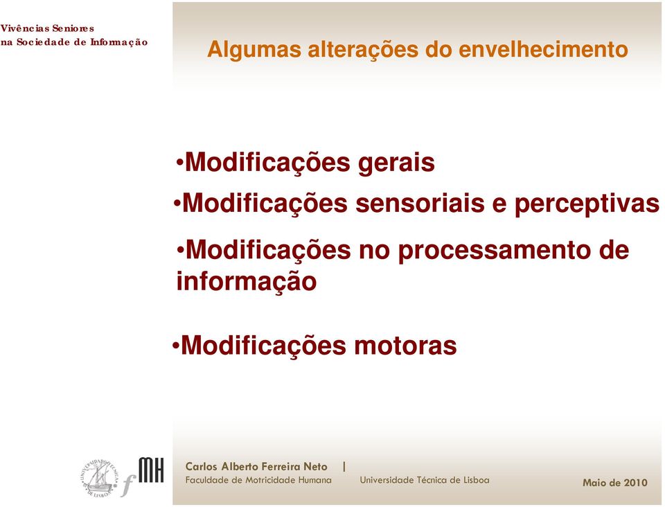 Modificações no processamento de informação Modificações motoras Carlos