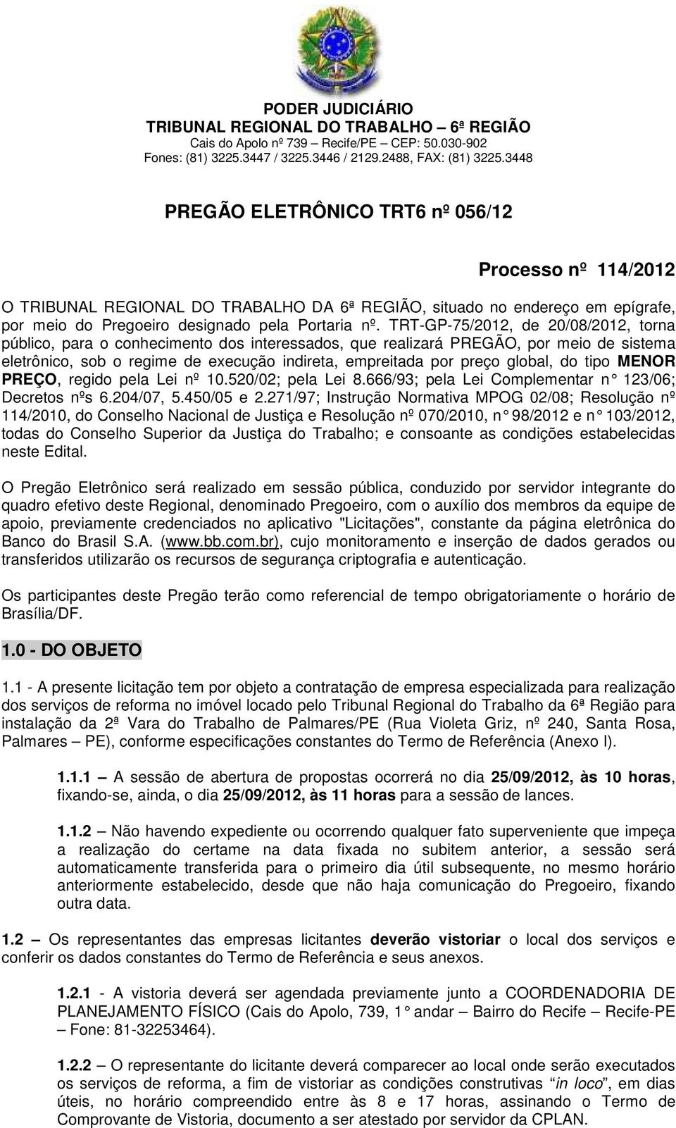 TRT-GP-75/2012, de 20/08/2012, torna público, para o conhecimento dos interessados, que realizará PREGÃO, por meio de sistema eletrônico, sob o regime de execução indireta, empreitada por preço