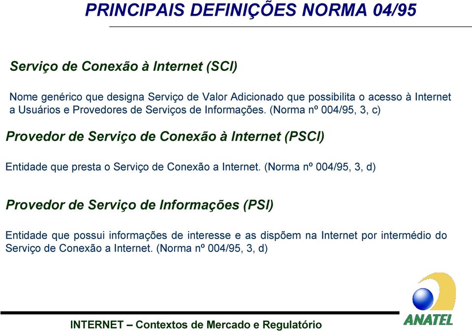 (Norma nº 004/95, 3, c) Provedor de Servço de Conexão à Internet (PSCI) Entdade que presta o Servço de Conexão a Internet.