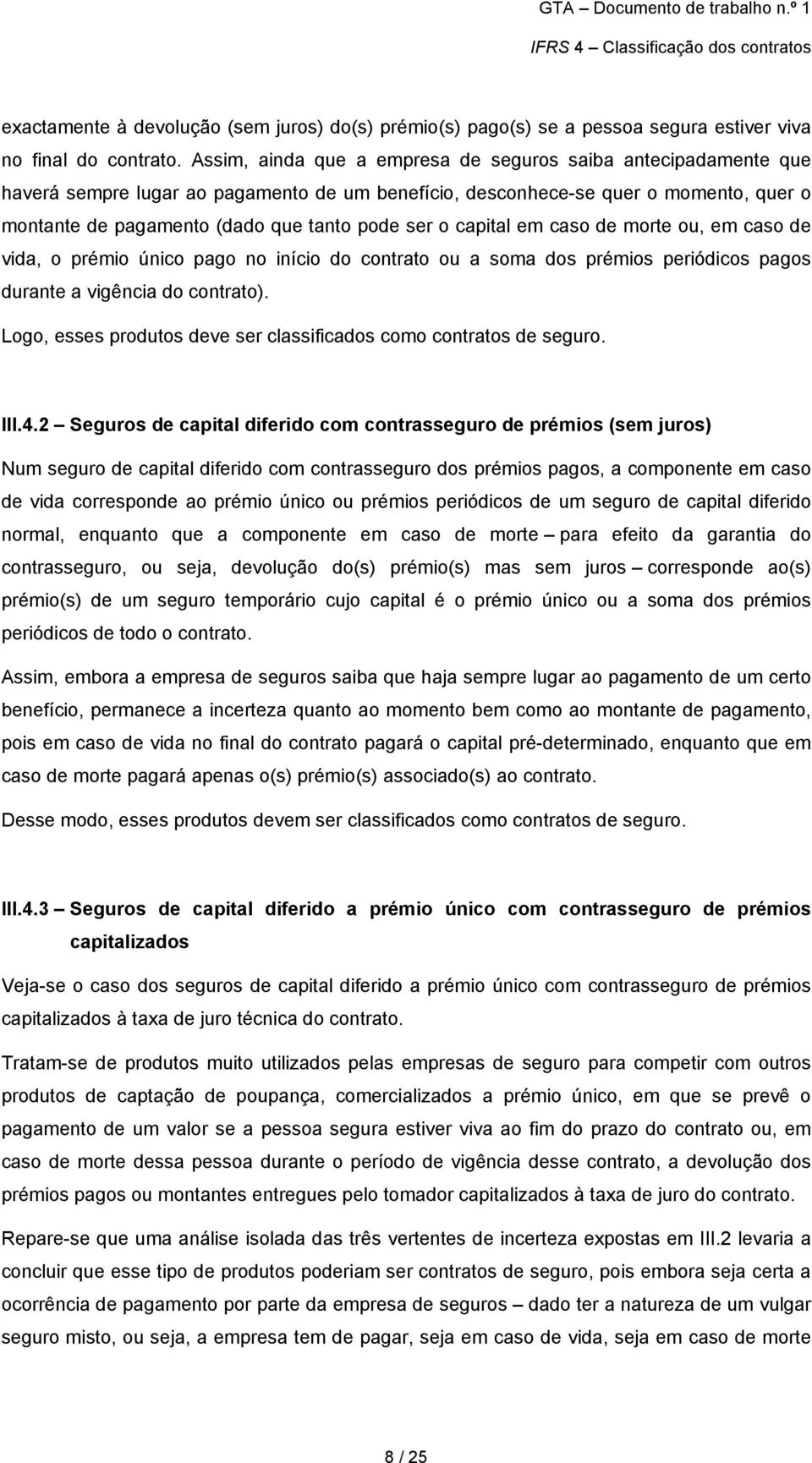 capital em caso de morte ou, em caso de vida, o prémio único pago no início do contrato ou a soma dos prémios periódicos pagos durante a vigência do contrato).