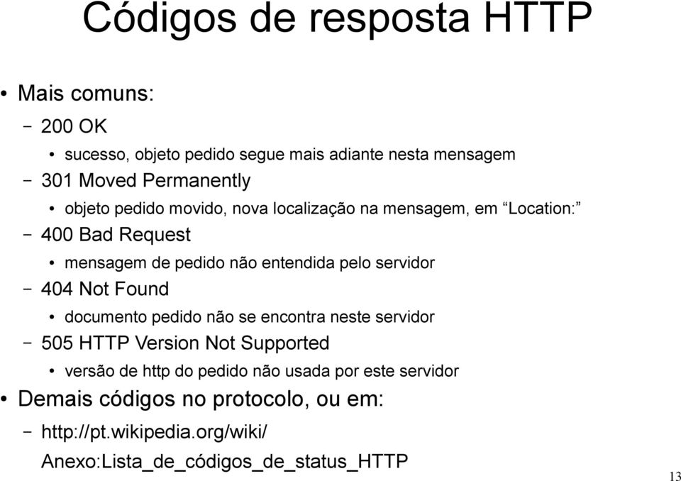 servidor 404 Not Found documento pedido não se encontra neste servidor 505 HTTP Version Not Supported versão de http do