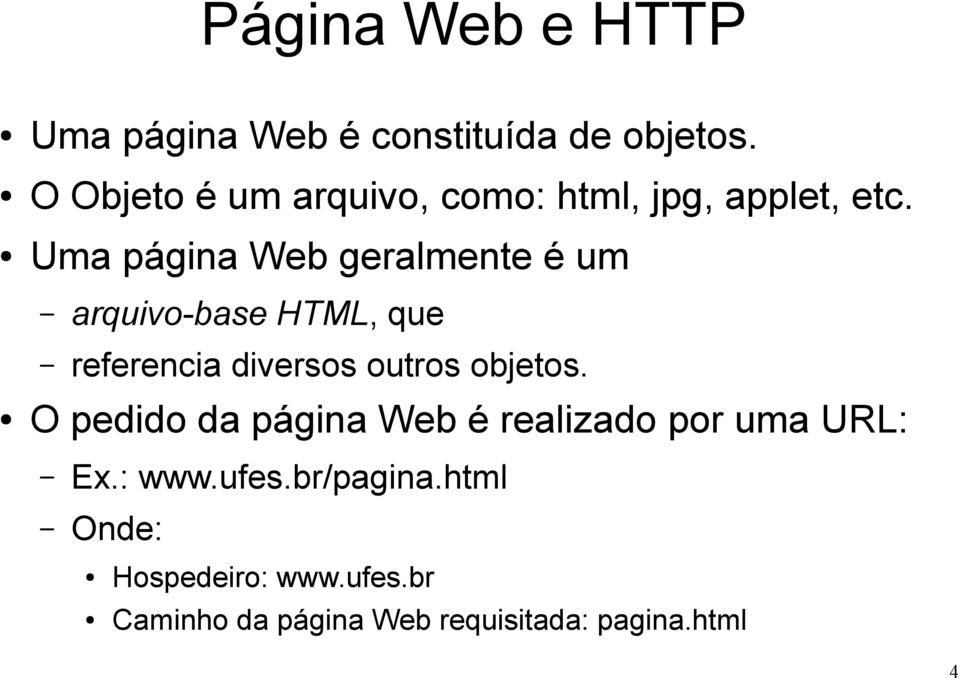 Uma página Web geralmente é um arquivo-base HTML, que referencia diversos outros objetos.