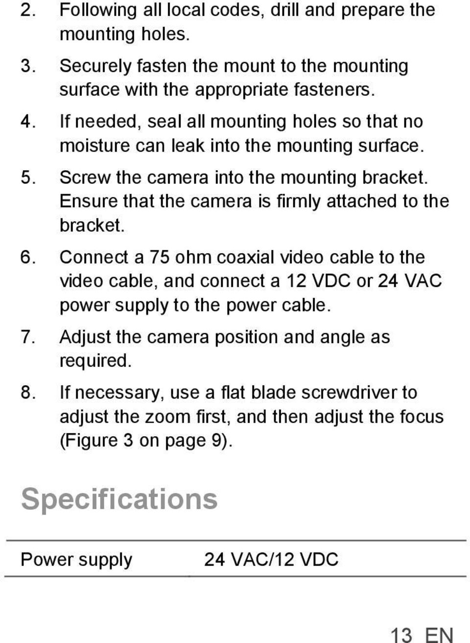 Ensure that the camera is firmly attached to the bracket. 6.