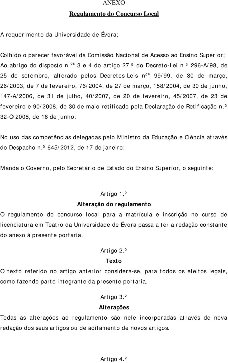 º 296-A/ 98, de 25 de set embro, alt erado pelos Decret os-leis nº s 99/ 99, de 30 de março, 26/ 2003, de 7 de fevereiro, 76/ 2004, de 27 de março, 158/ 2004, de 30 de junho, 147-A/ 2006, de 31 de