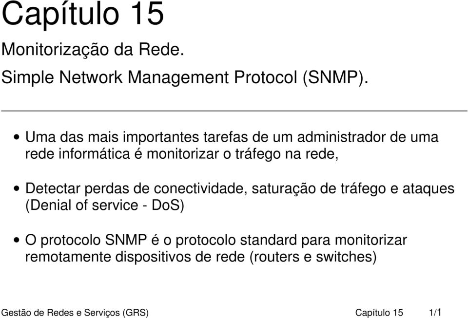 Detectar perdas de conectividade, saturação de tráfego e ataques (Denial of service - DoS) O protocolo SNMP é