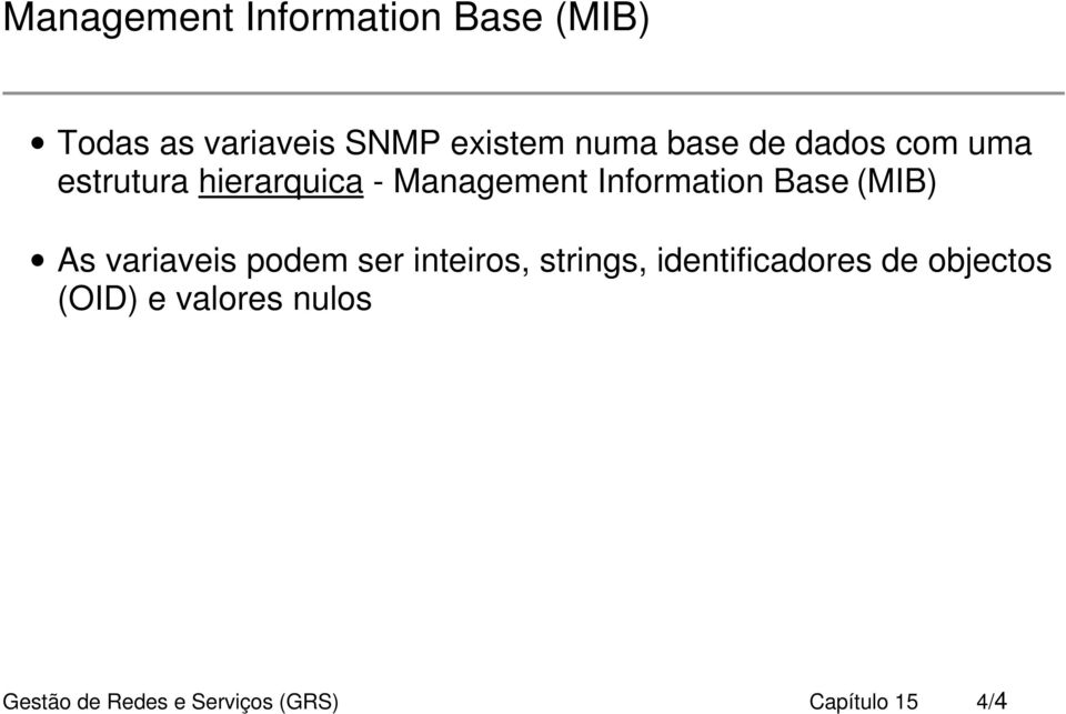 Base (MIB) As variaveis podem ser inteiros, strings, identificadores de