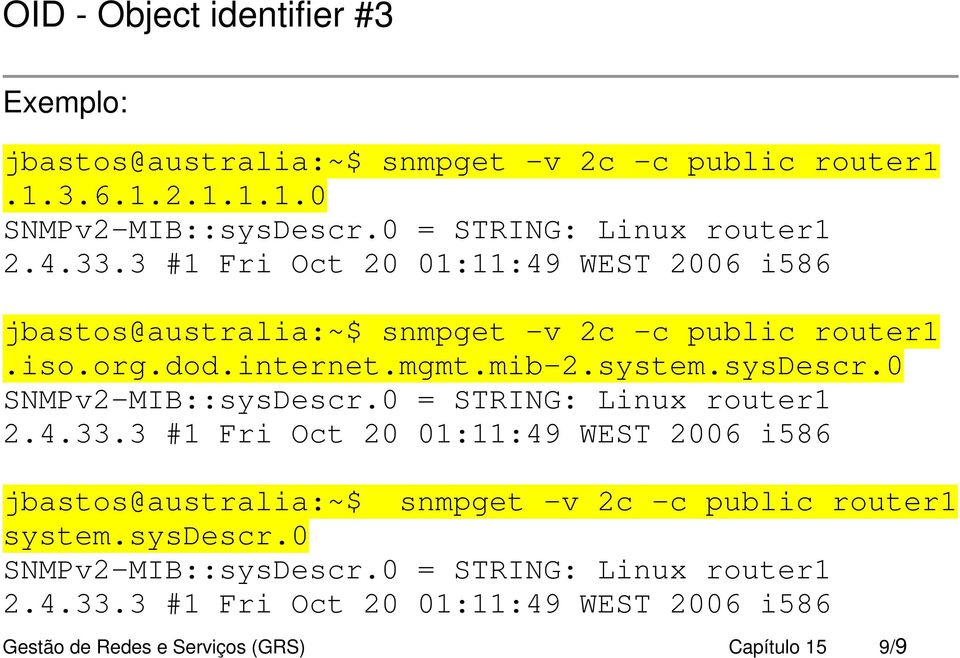 mib-2.system.sysdescr.0 SNMPv2-MIB::sysDescr.0 = STRING: Linux router1 2.4.33.