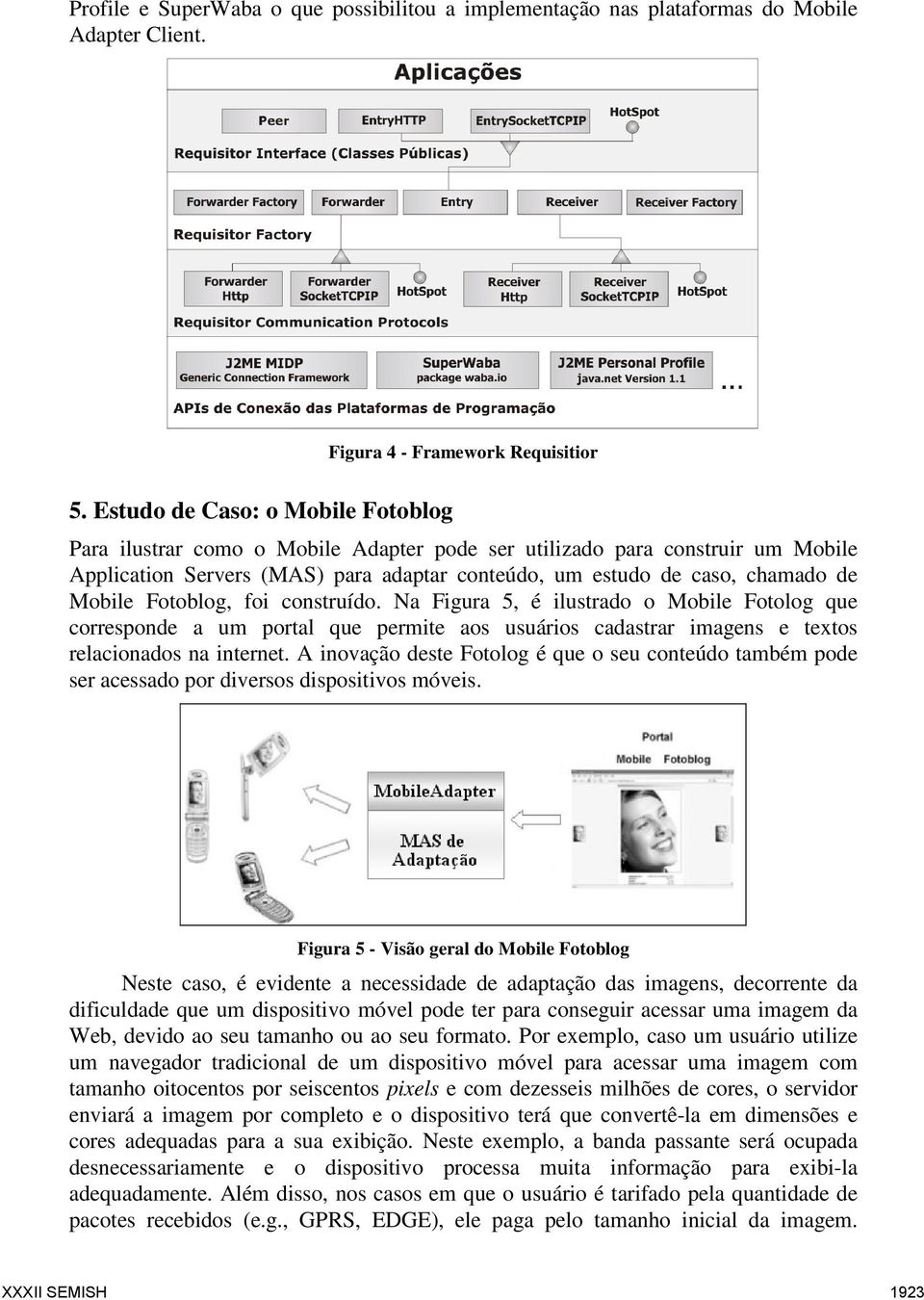 Fotoblog, foi construído. Na Figura 5, é ilustrado o Mobile Fotolog que corresponde a um portal que permite aos usuários cadastrar imagens e textos relacionados na internet.