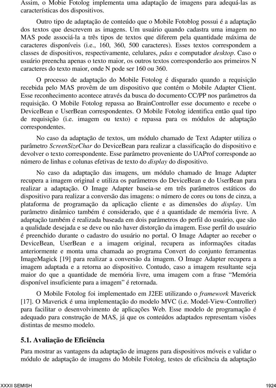 Um usuário quando cadastra uma imagem no MAS pode associá-la a três tipos de textos que diferem pela quantidade máxima de caracteres disponíveis (i.e., 160, 360, 500 caracteres).