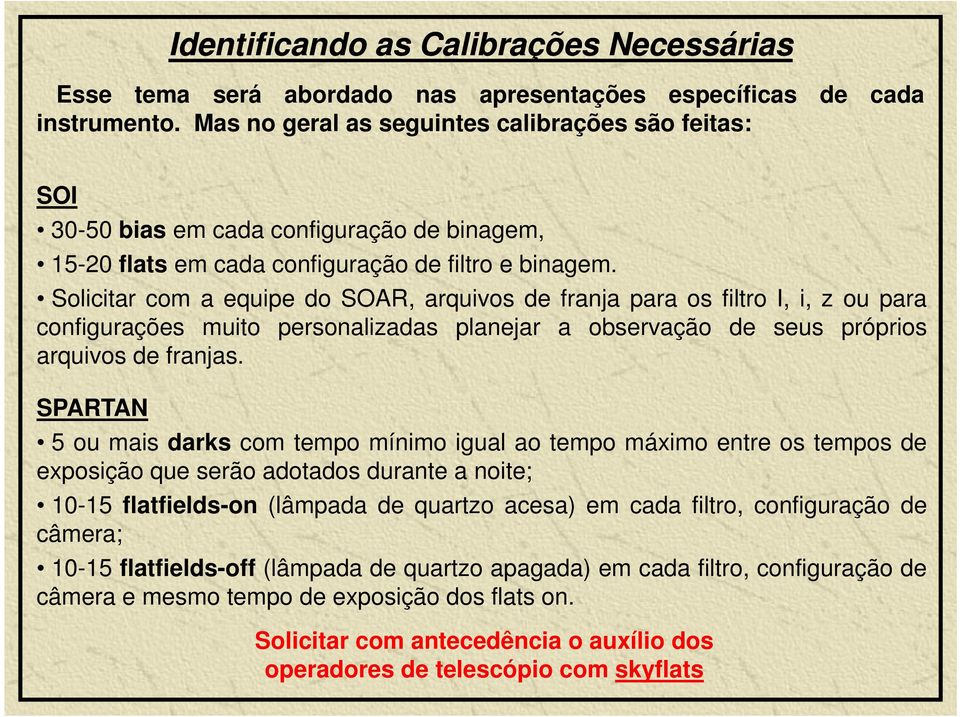 Solicitar com a equipe do SOAR, arquivos de franja para os filtro I, i, z ou para configurações muito personalizadas planejar a observação de seus próprios arquivos de franjas.