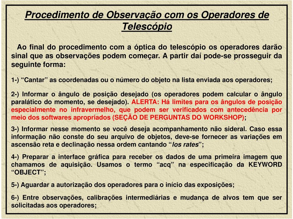 calcular o ângulo paralático do momento, se desejado).