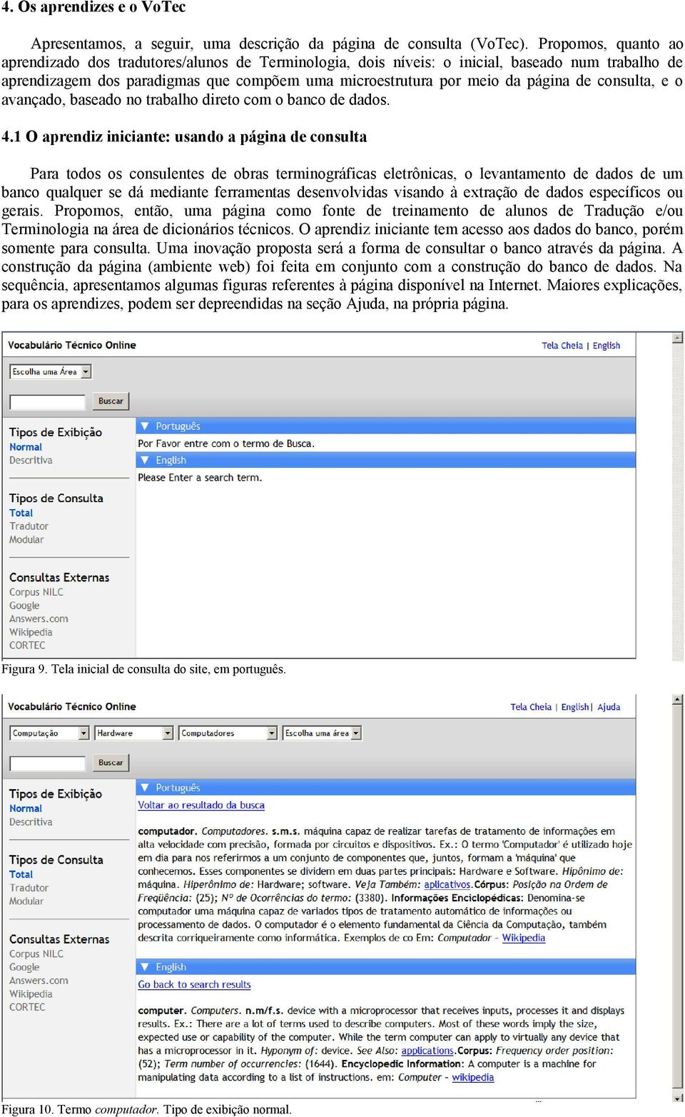 consulta, e o avançado, baseado no trabalho direto com o banco de dados. 4.