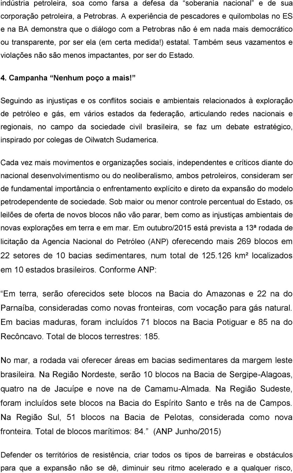 Também seus vazamentos e violações não são menos impactantes, por ser do Estado. 4. Campanha Nenhum poço a mais!