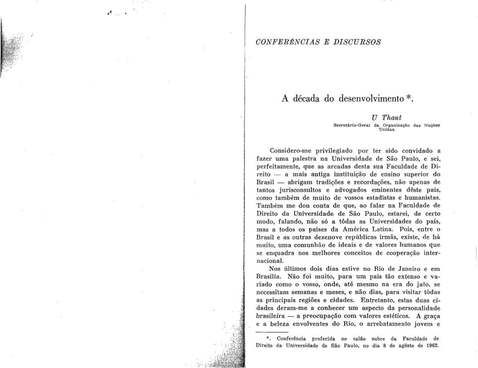 ensino superior do Brasil abrigam tradicoes e recordacoes, nao apenas de tantos jurisconsultos e advogados eminentes de>ste pais, como tambem de muito de vossos estadistas e humanistas.