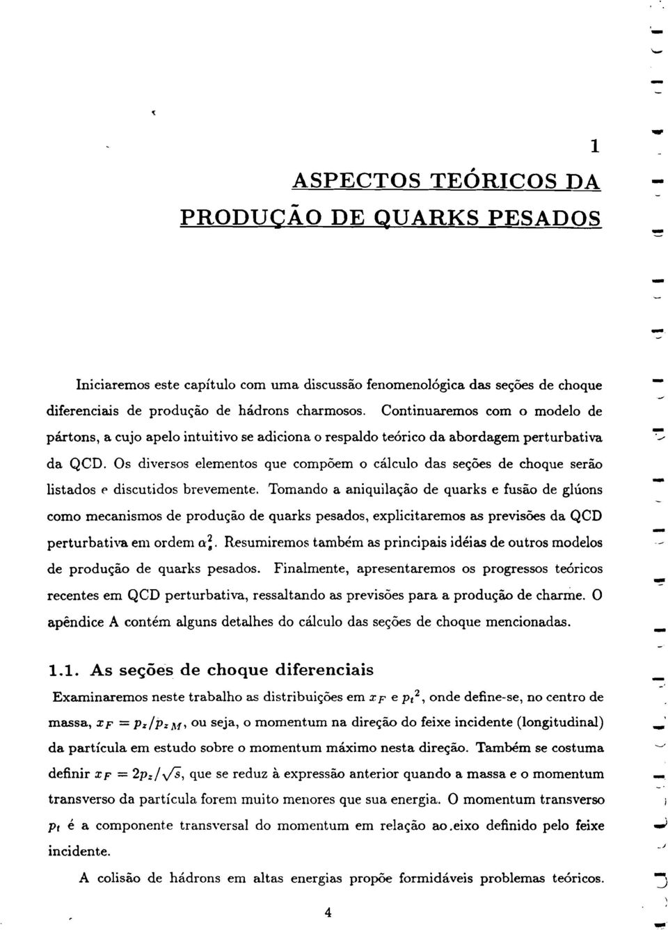 OS diversos elementos que compoem 0 1 calculo das sec;oes de choque serao listados {' discutidos brevemente.