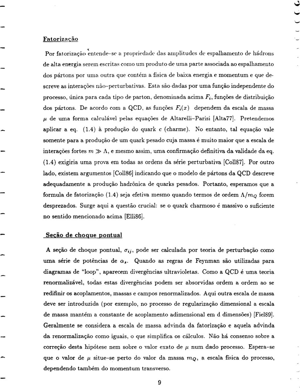 Esta sao dadas por uma func;ao independente do processo, unica para cada tipo de parton, denominada acima F i, func;6es de distribuic;ao dos partons.