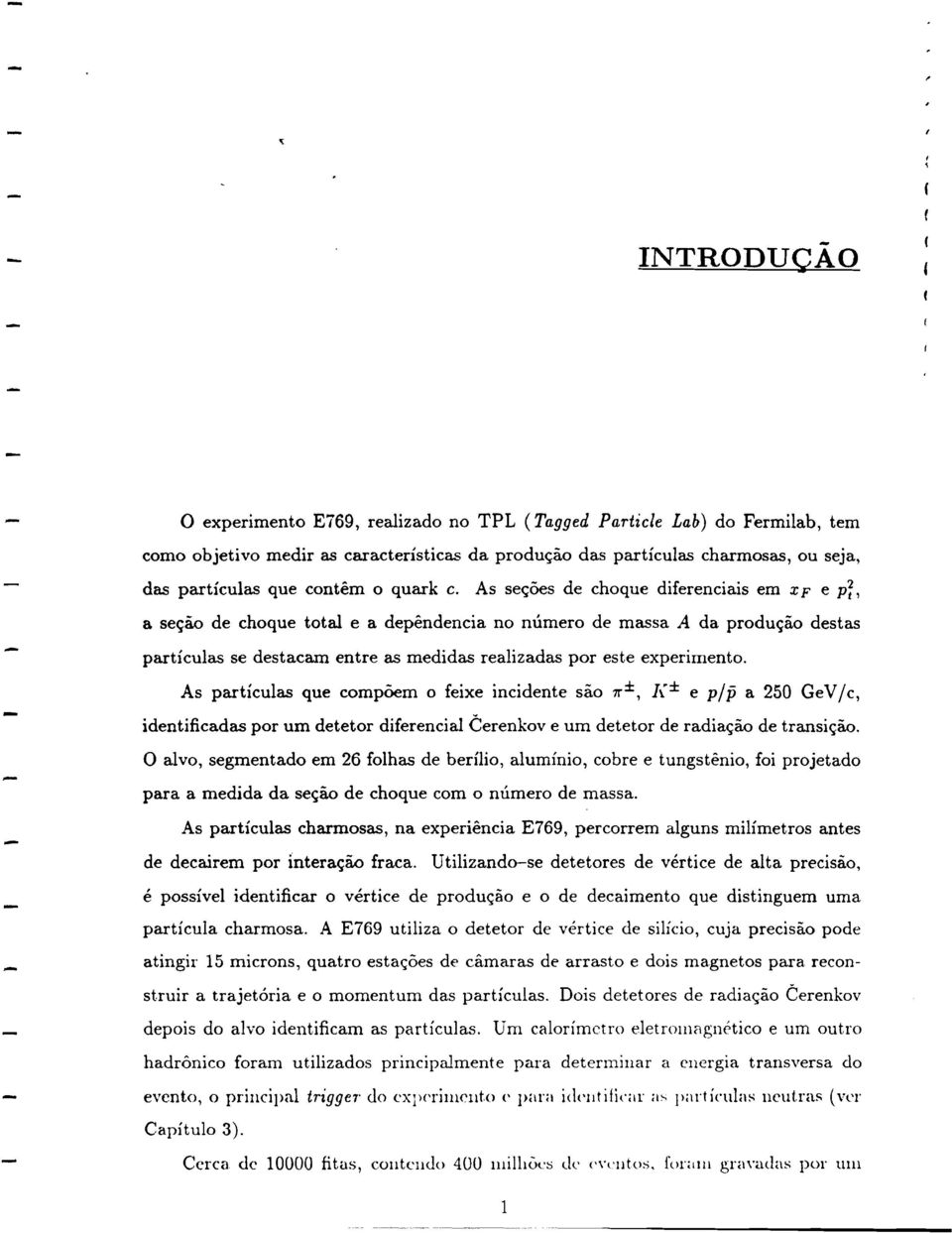 As sec;oes de choque diferenciais em x F e p~, a sec;ao de choque total e a dependencia no numero de massa A da produc;ao destas particulas se destacam entre as medidas realizadas por este