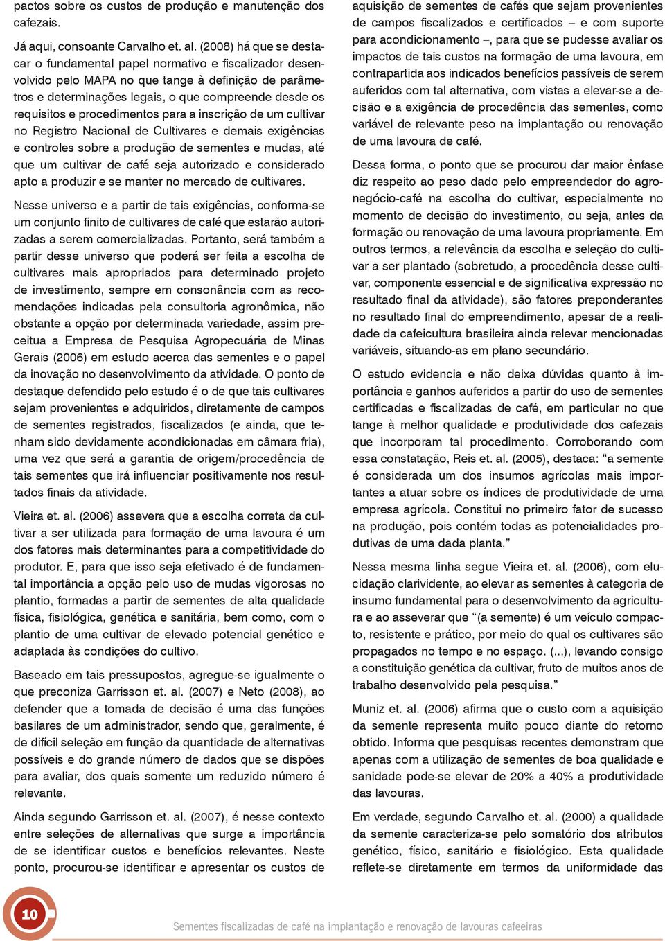 procedimentos para a inscrição de um cultivar no Registro Nacional de Cultivares e demais exigências e controles sobre a produção de sementes e mudas, até que um cultivar de café seja autorizado e