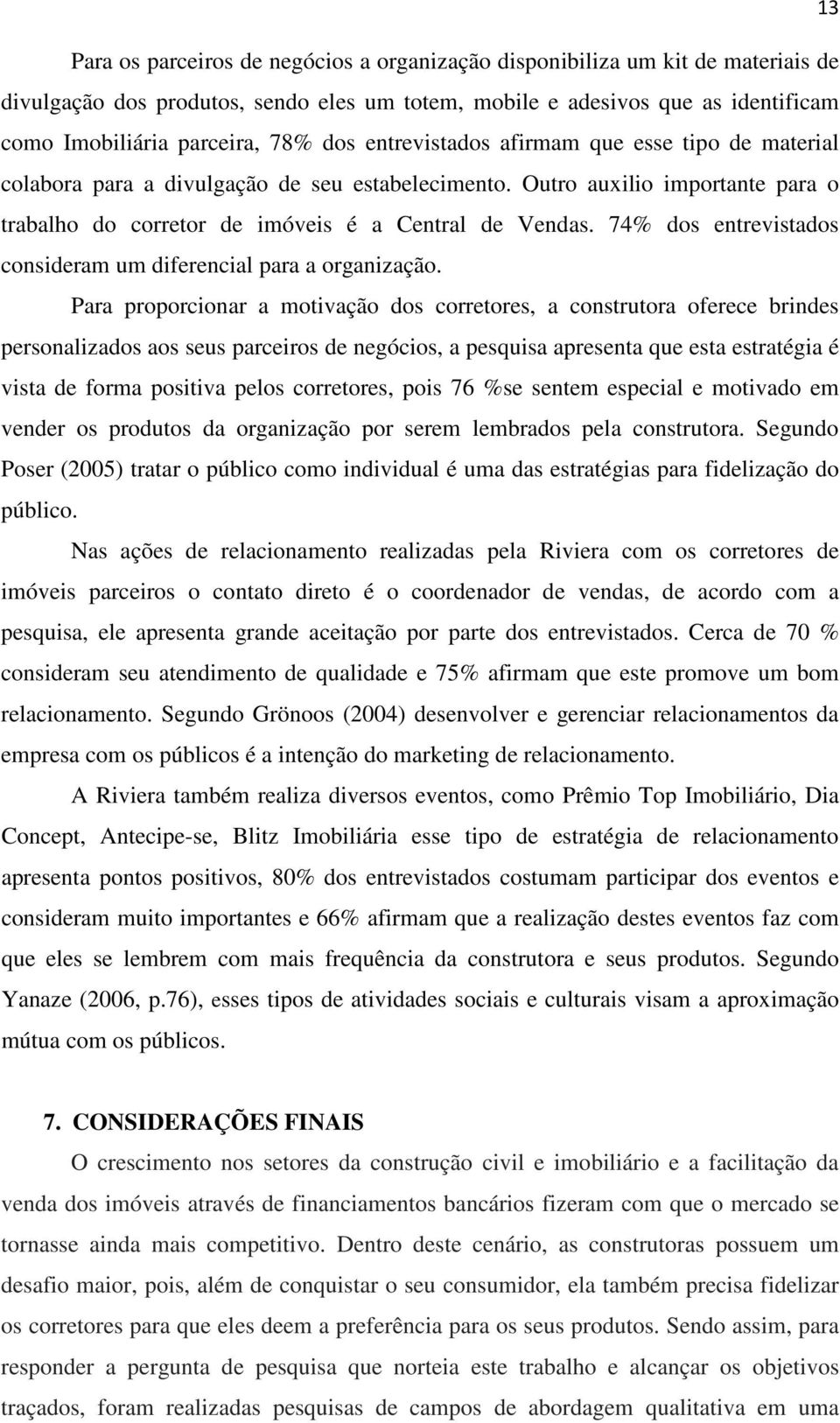 74% dos entrevistados consideram um diferencial para a organização.