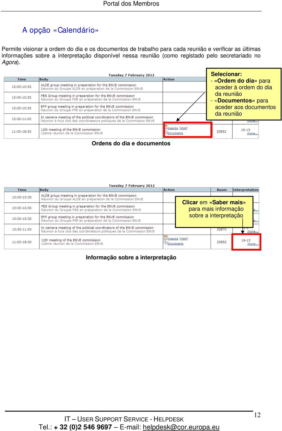 Selecionar: - «Ordem do dia» para aceder à ordem do dia da reunião - «Documentos» para aceder aos documentos da