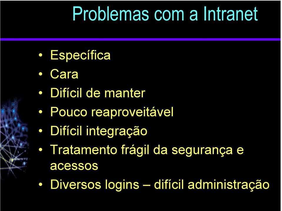 Difícil integração Tratamento frágil da