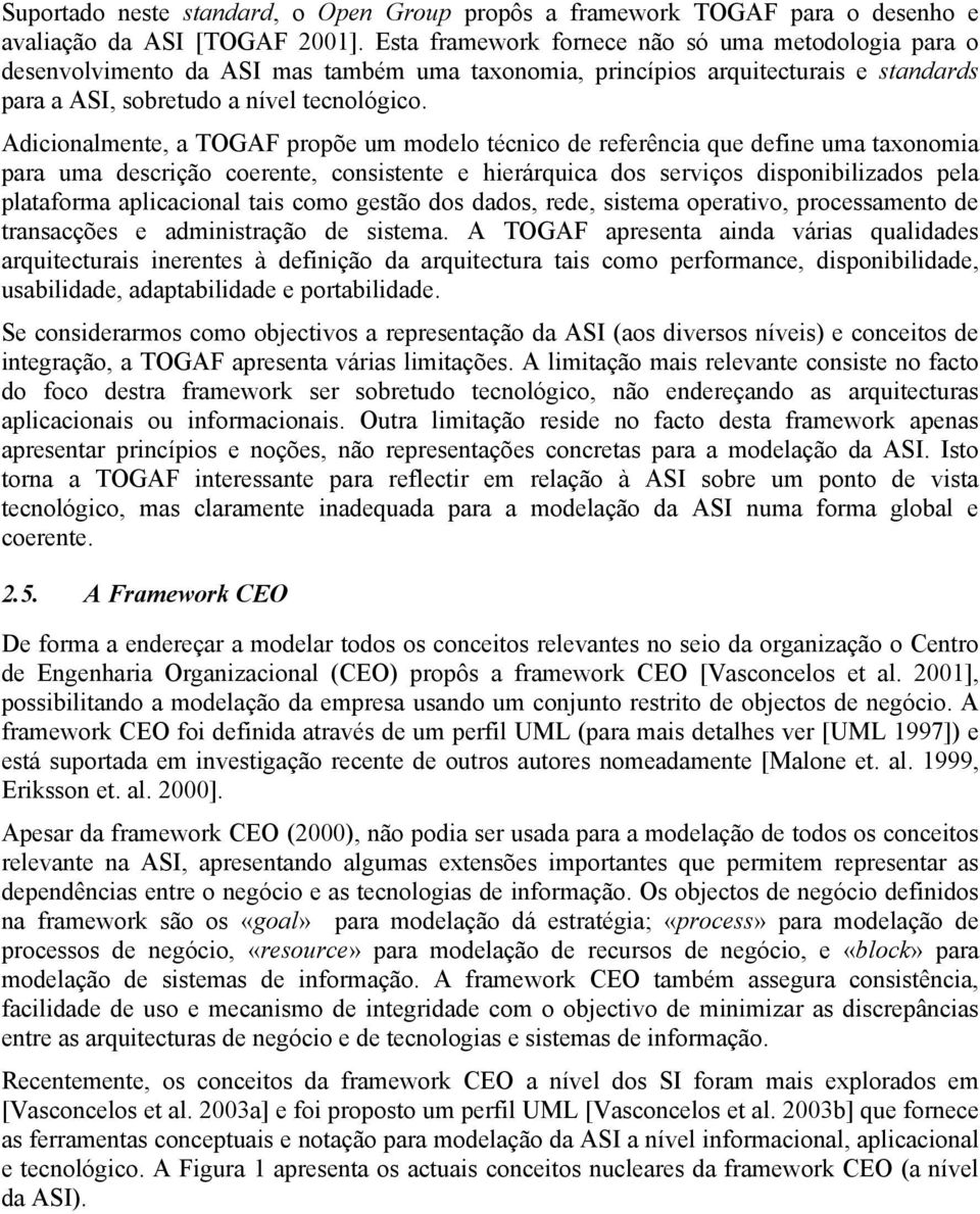 Adicionalmente, a TOGAF propõe um modelo técnico de referência que define uma taxonomia para uma descrição coerente, consistente e hierárquica dos serviços disponibilizados pela plataforma