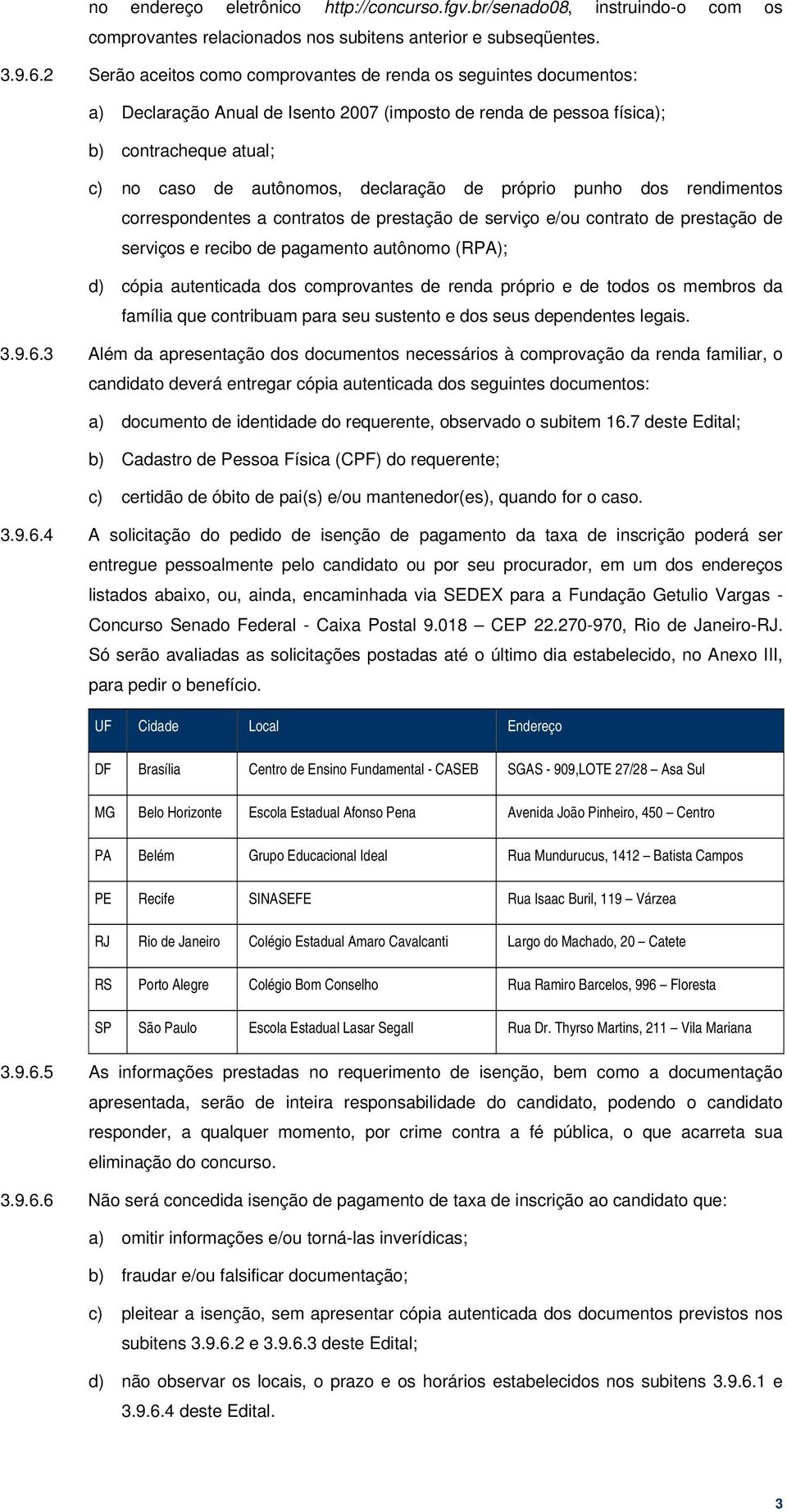 de próprio punho dos rendimentos correspondentes a contratos de prestação de serviço e/ou contrato de prestação de serviços e recibo de pagamento autônomo (RPA); d) cópia autenticada dos comprovantes