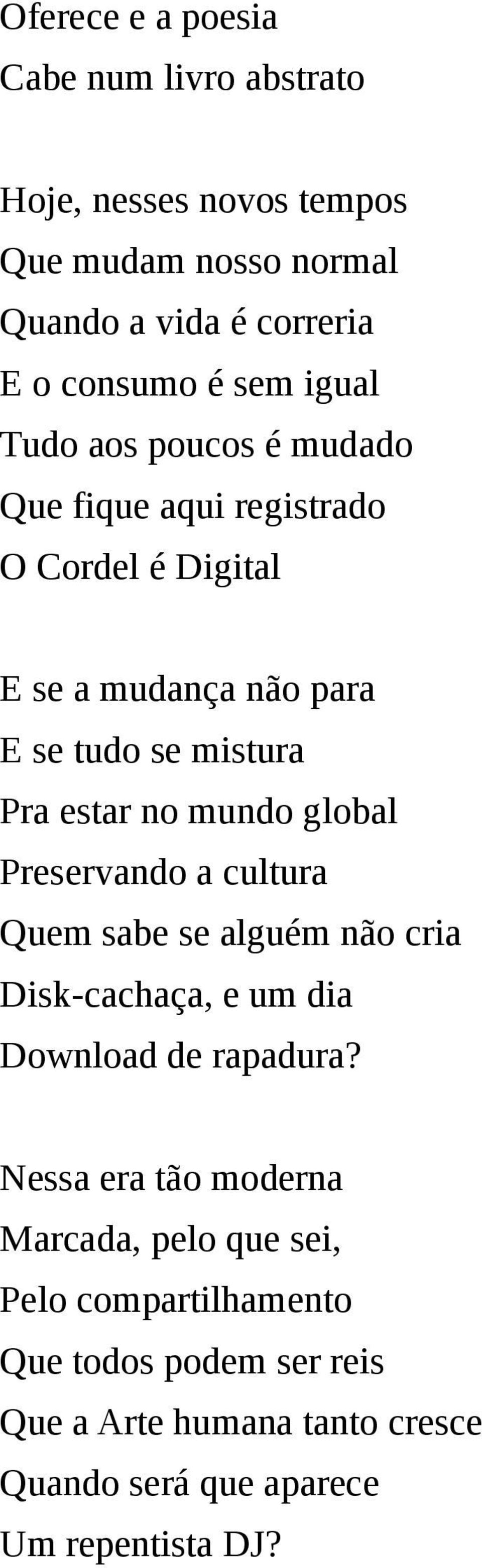 mundo global Preservando a cultura Quem sabe se alguém não cria Disk-cachaça, e um dia Download de rapadura?