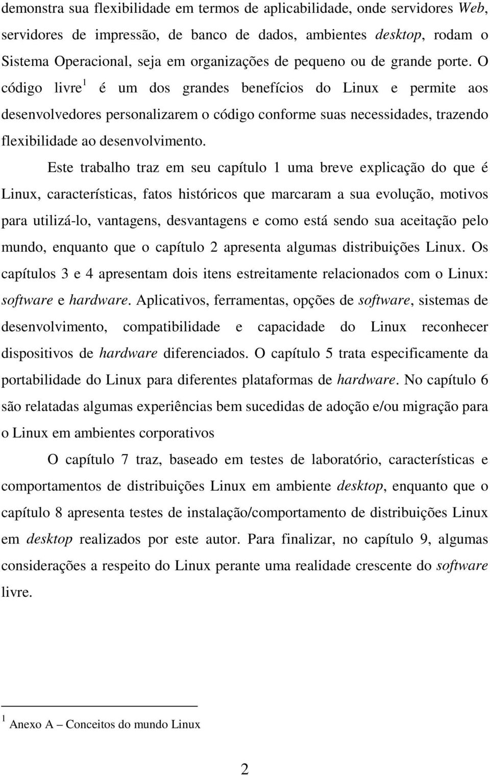 O código livre 1 é um dos grandes benefícios do Linux e permite aos desenvolvedores personalizarem o código conforme suas necessidades, trazendo flexibilidade ao desenvolvimento.