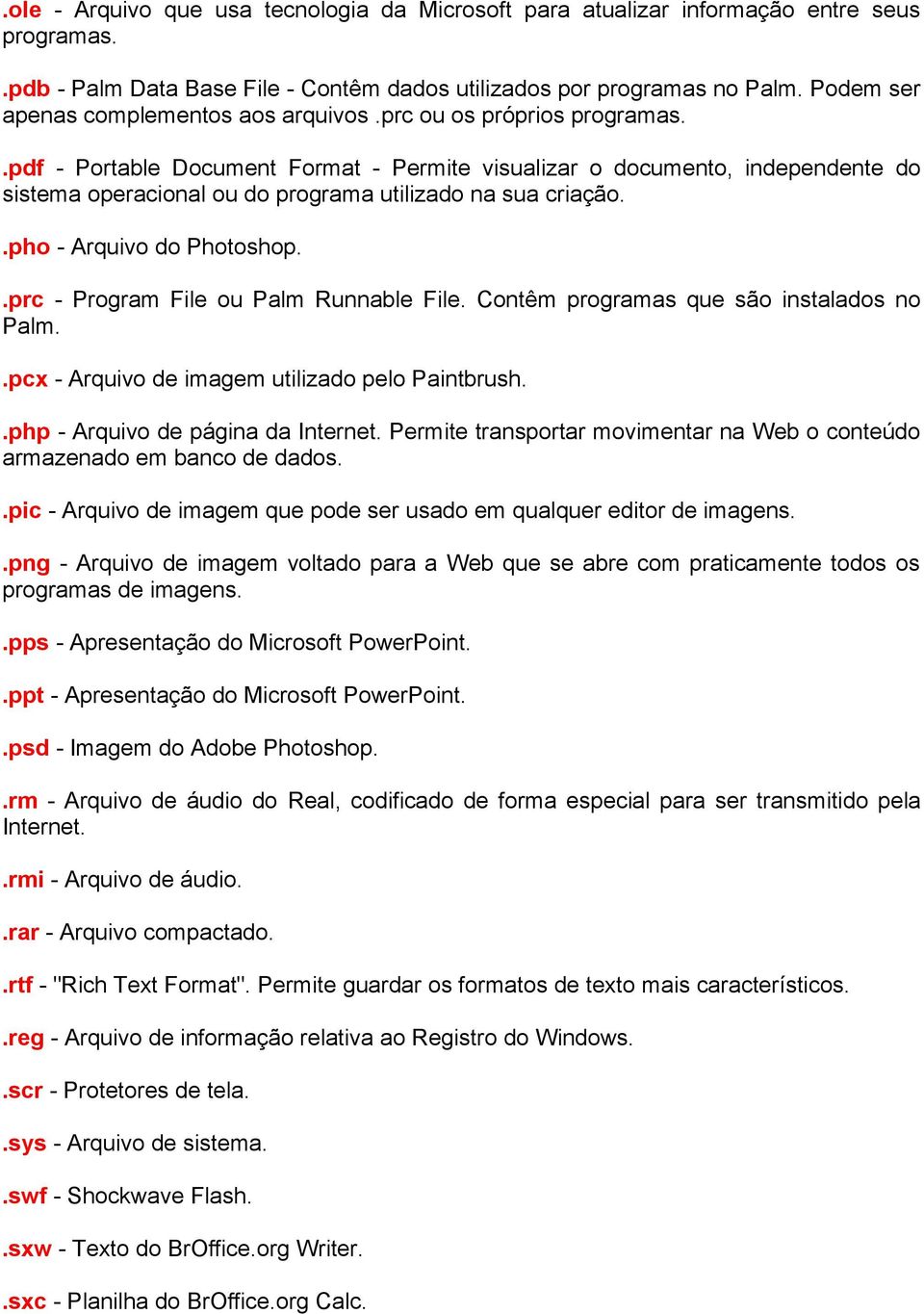 .pdf - Portable Document Format - Permite visualizar o documento, independente do sistema operacional ou do programa utilizado na sua criação..pho - Arquivo do Photoshop.