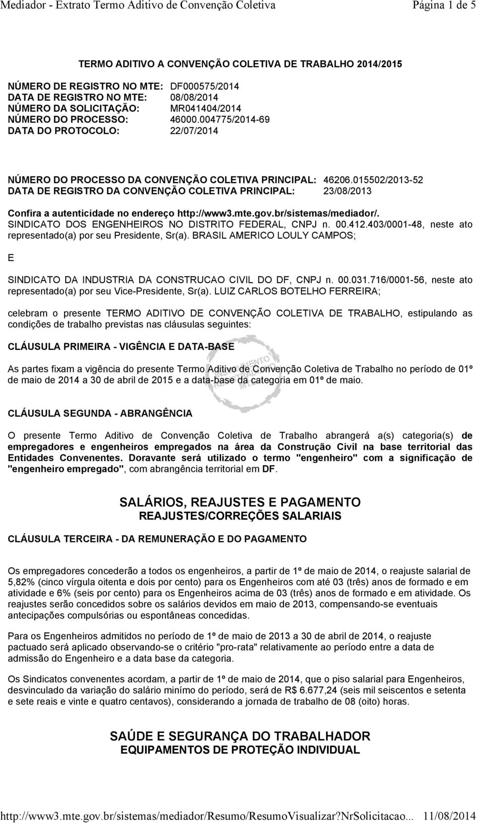 015502/2013-52 DATA DE REGISTRO DA CONVENÇÃO COLETIVA PRINCIPAL: 23/08/2013 Confira a autenticidade no endereço http://www3.mte.gov.br/sistemas/mediador/.