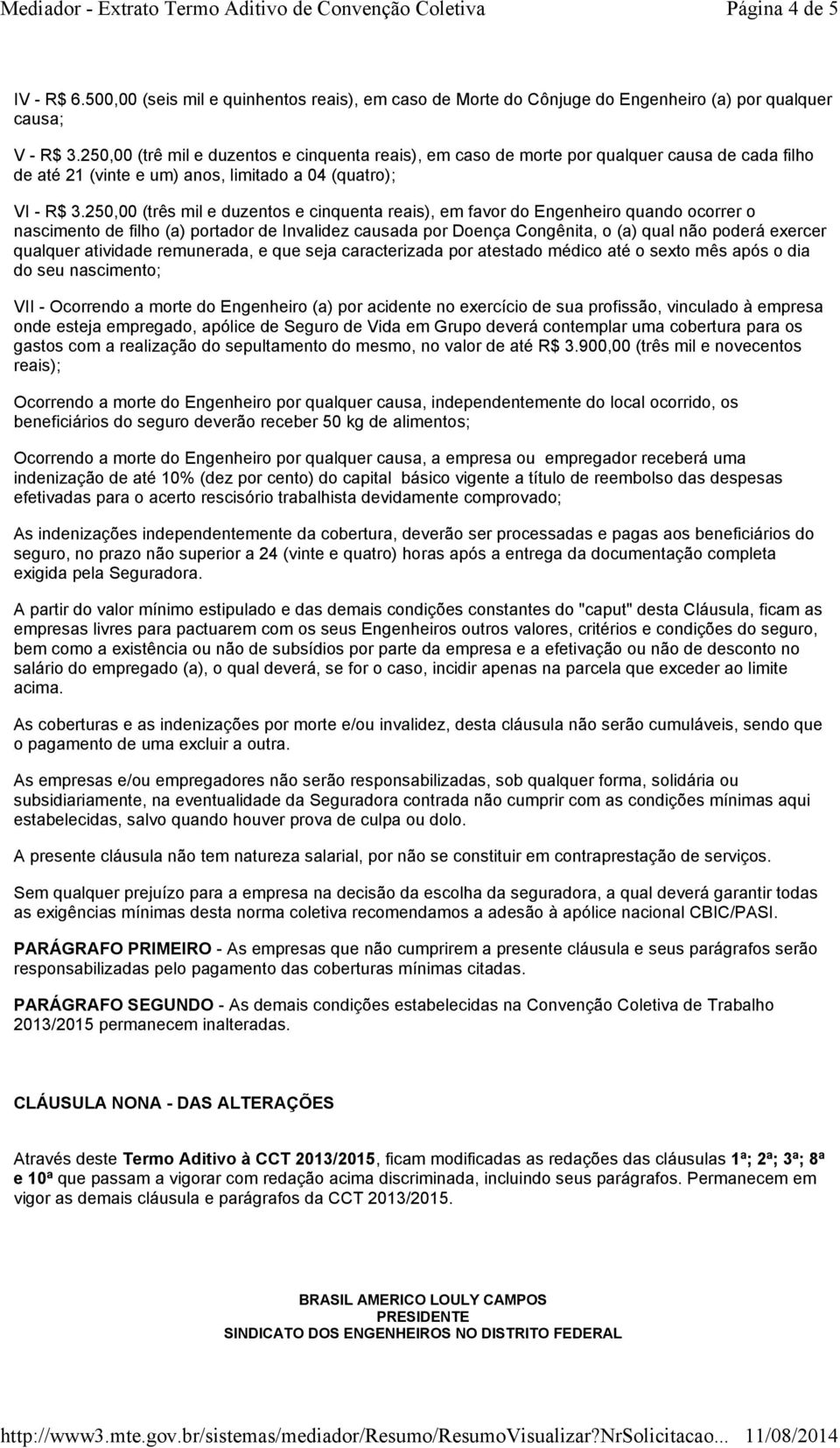 250,00 (três mil e duzentos e cinquenta reais), em favor do Engenheiro quando ocorrer o nascimento de filho (a) portador de Invalidez causada por Doença Congênita, o (a) qual não poderá exercer