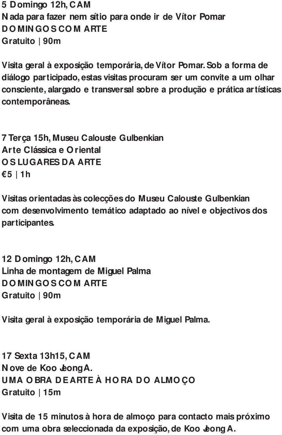 7 Terça 15h, Museu Calouste Gulbenkian Arte Clássica e Oriental OS LUGARES DA ARTE 5 1h Visitas orientadas às colecções do Museu Calouste Gulbenkian com desenvolvimento temático adaptado ao nível e